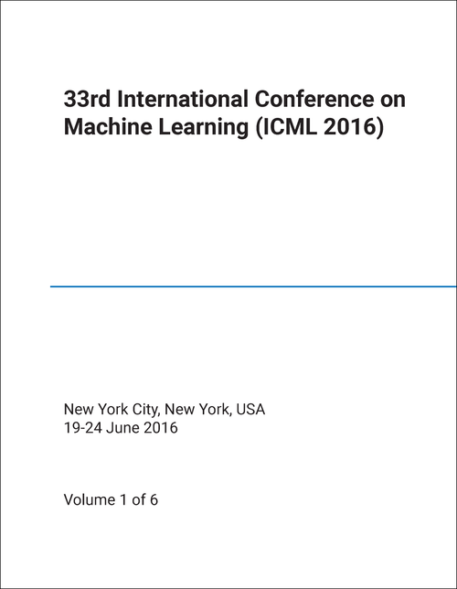 MACHINE LEARNING. INTERNATIONAL CONFERENCE. 33RD 2016. (ICML 2016) (6 VOLS)