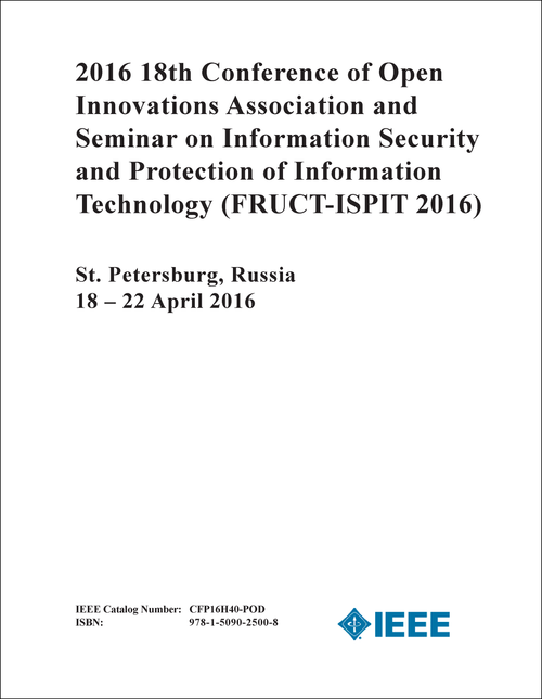 OPEN INNOVATIONS ASSOCIATION. CONFERENCE. 18TH 2016. (FRUCT-ISPIT 2016) (AND SEMINAR ON INFORMATION SECURITY AND PROTECTION OF INFORMATION TECHNOLOGY)