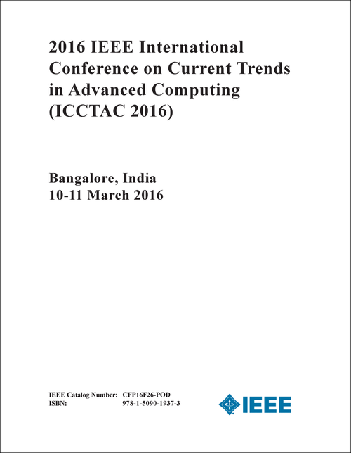 CURRENT TRENDS IN ADVANCED COMPUTING. IEEE INTERNATIONAL CONFERENCE. 2016. (ICCTAC 2016)
