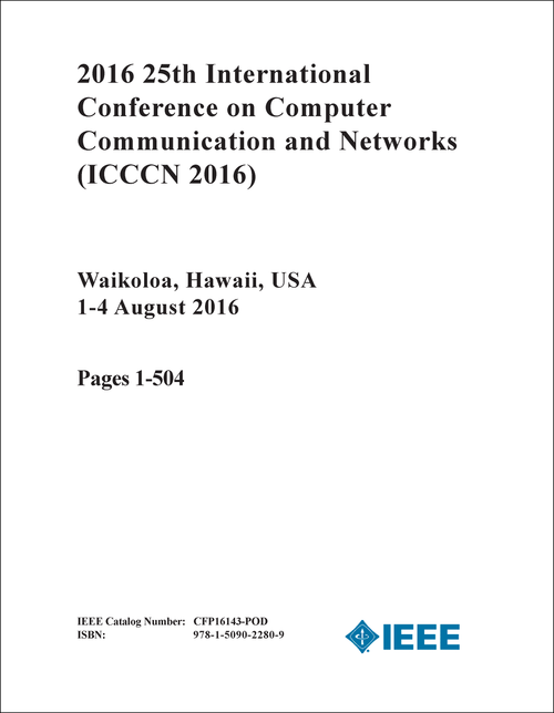 COMPUTER COMMUNICATION AND NETWORKS. INTERNATIONAL CONFERENCE. 25TH 2016. (ICCCN 2016) (2 VOLS)