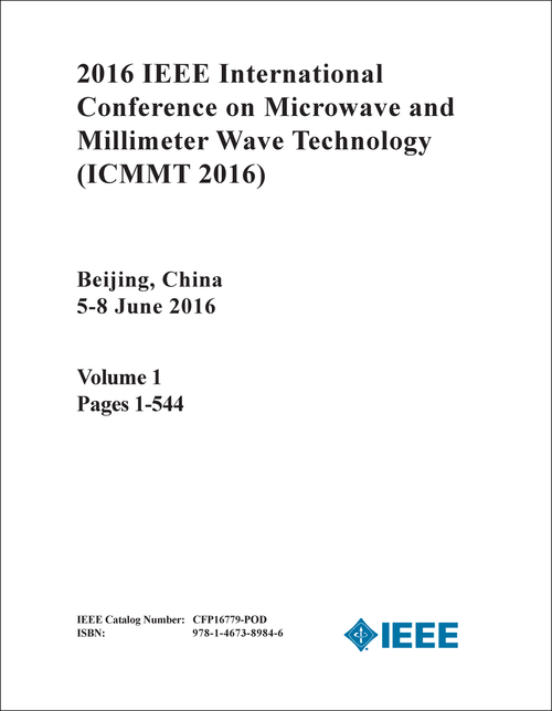 MICROWAVE AND MILLIMETER WAVE TECHNOLOGY. IEEE INTERNATIONAL CONFERENCE. 2016. (ICMMT 2016) (2 VOLS)