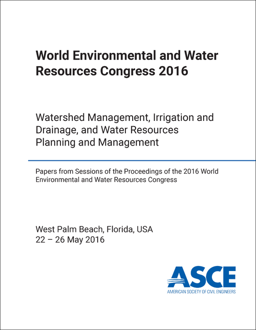 ENVIRONMENTAL AND WATER RESOURCES CONGRESS. WORLD. 2016. WATERSHED MANAGEMENT, IRRIGATION AND DRAINAGE, AND WATER RESOURCES PLANNING  AND MANAGEMENT