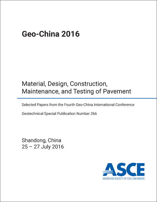 GEO-CHINA INTERNATIONAL CONFERENCE. 4TH 2016. MATERIAL, DESIGN, CONSTRUCTION, MAINTENANCE, AND TESTING OF PAVEMENT