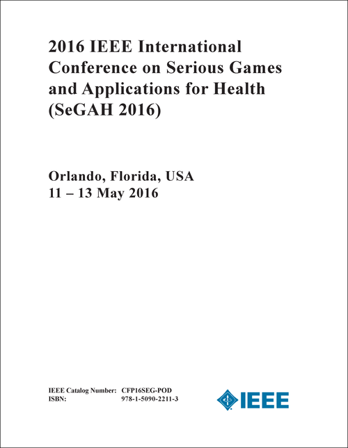 SERIOUS GAMES AND APPLICATIONS FOR HEALTH. IEEE INTERNATIONAL CONFERENCE. 2016. (SeGAH 2016)