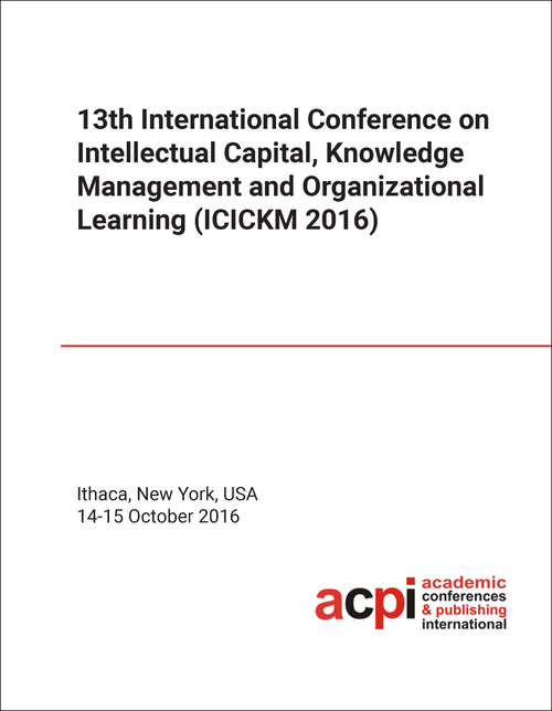 INTELLECTUAL CAPITAL, KNOWLEDGE MANAGEMENT AND ORGANIZATIONAL LEARNING. INTERNATIONAL CONFERENCE. 13TH 2016. (ICICKM 2016)