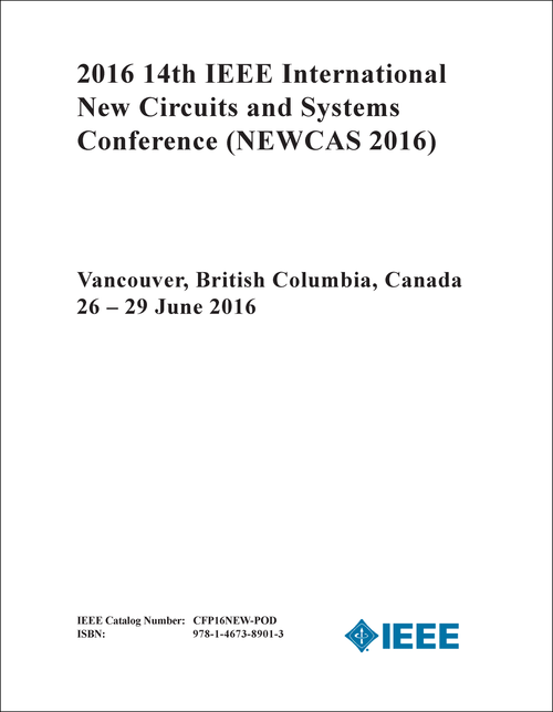 NEW CIRCUITS AND SYSTEMS CONFERENCE. IEEE INTERNATIONAL. 14TH 2016. (NEWCAS 2016)