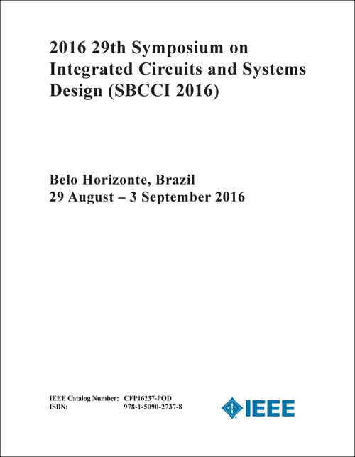 INTEGRATED CIRCUITS AND SYSTEMS DESIGN. SYMPOSIUM. 29TH 2016. (SBCCI 2016)