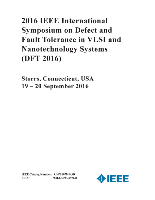 DEFECT AND FAULT TOLERANCE IN VLSI AND NANOTECHNOLOGY SYSTEMS. IEEE INTERNATIONAL SYMPOSIUM. 2016. (DFT 2016)