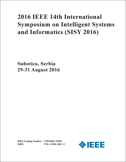 INTELLIGENT SYSTEMS AND INFORMATICS. IEEE INTERNATIONAL SYMPOSIUM. 14TH 2016. (SISY 2016)