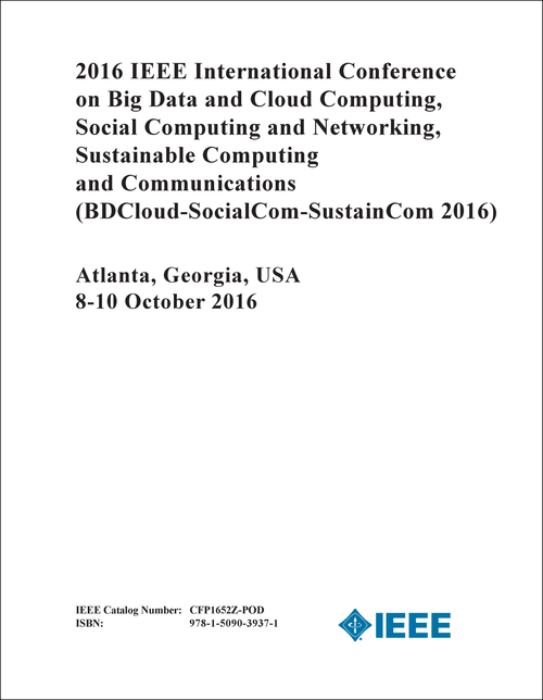 BIG DATA AND CLOUD COMPUTING. IEEE INTERNATIONAL CONFERENCE. 2016. (BDCloud-SocialCom-SustainCom 2016) (AND SOCIAL COMPUTING AND NETWORKING, AND SUSTAINABLE COMPUTING AND COMMUNICATIONS)