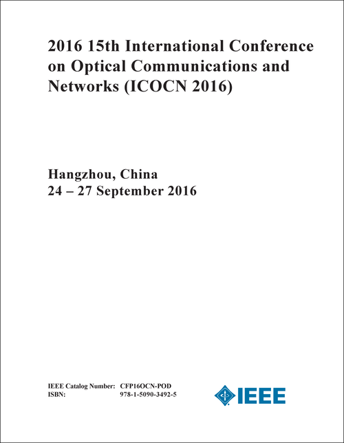 OPTICAL COMMUNICATIONS AND NETWORKS. INTERNATIONAL CONFERENCE. 15TH 2016. (ICOCN 2016)