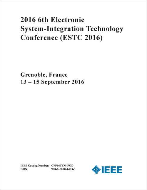 ELECTRONIC SYSTEM-INTEGRATION TECHNOLOGY CONFERENCE. 6TH 2016. (ESTC 2016)