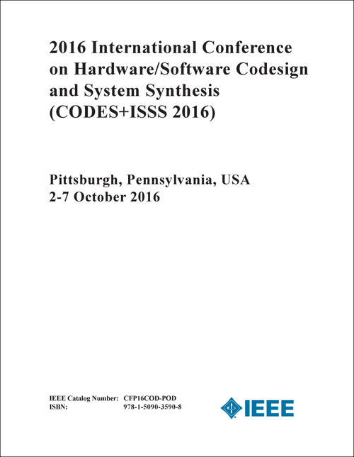 HARDWARE/SOFTWARE CODESIGN AND SYSTEM SYNTHESIS. INTERNATIONAL CONFERENCE. 2016. (CODES+ISSS 2016)