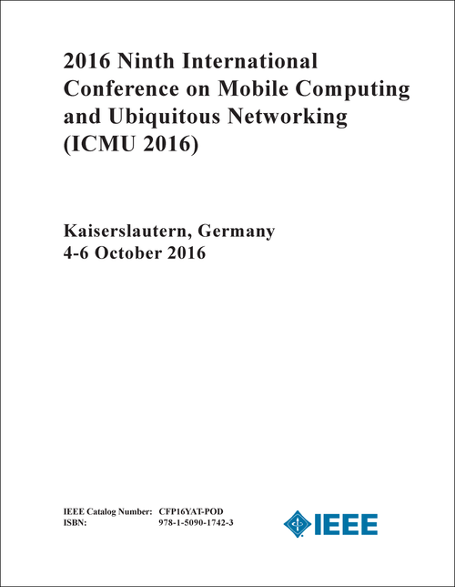 MOBILE COMPUTING AND UBIQUITOUS NETWORKING. INTERNATIONAL CONFERENCE. 9TH 2016. (ICMU 2016)