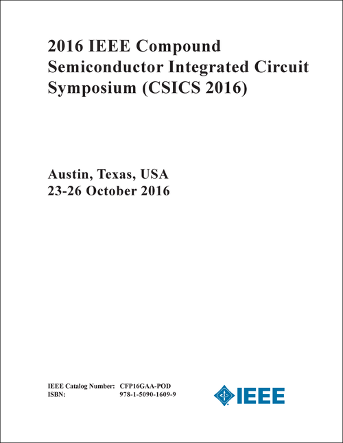 COMPOUND SEMICONDUCTOR INTEGRATED CIRCUIT SYMPOSIUM. IEEE. 2016. (CSICS 2016)