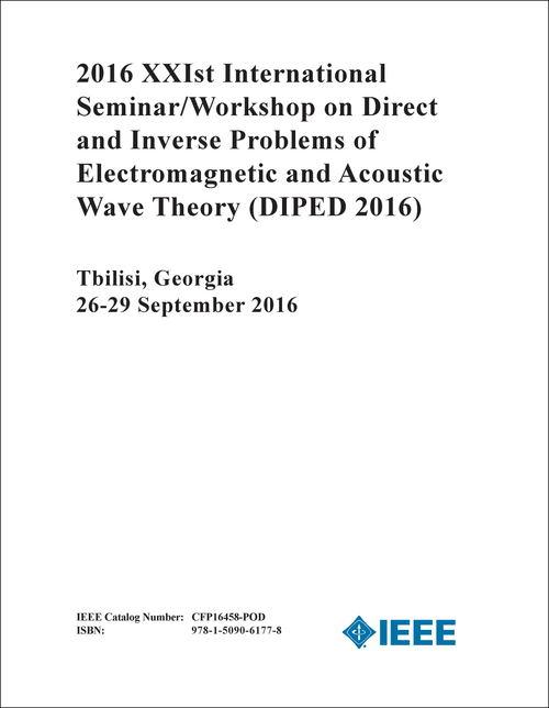 DIRECT AND INVERSE PROBLEMS OF ELECTROMAGNETIC AND ACOUSTIC WAVE THEORY. INTERNATIONAL SEMINAR/WORKSHOP. 21ST 2016. (DIPED 2016)