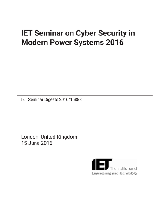 CYBER SECURITY IN MODERN POWER SYSTEMS. IET SEMINAR. 2016.