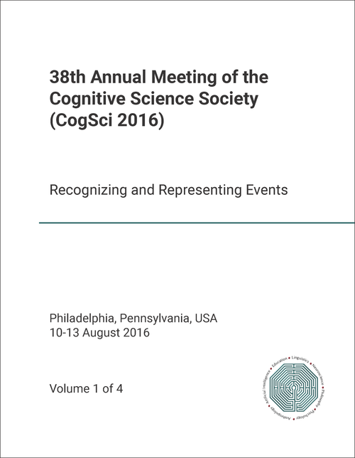 COGNITIVE SCIENCE SOCIETY. ANNUAL MEETING. 38TH 2016. (CogSci 2016) (4 VOLS) RECOGNIZING AND REPRESENTING EVENTS