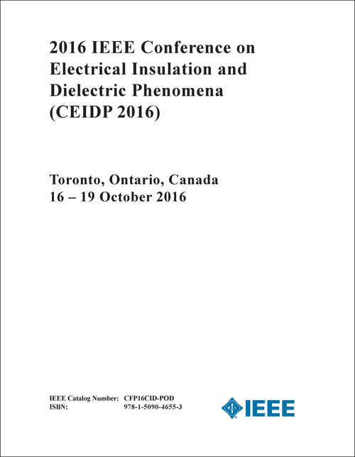ELECTRICAL INSULATION AND DIELECTRIC PHENOMENA. IEEE CONFERENCE. 2016. (CEIDP 2016)