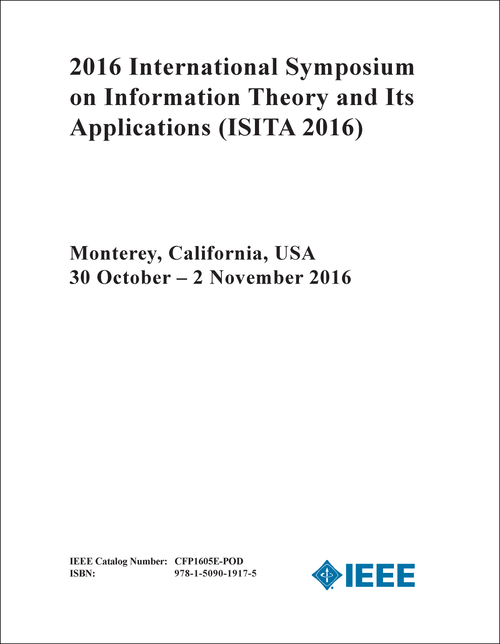 INFORMATION THEORY AND ITS APPLICATIONS. INTERNATIONAL SYMPOSIUM. 2016. (ISITA 2016)