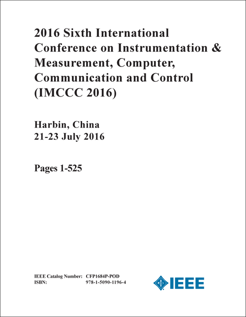 INSTRUMENTATION AND MEASUREMENT, COMPUTER, COMMUNICATION AND CONTROL. INTERNATIONAL CONFERENCE. 6TH 2016. (IMCCC 2016) (2 VOLS)