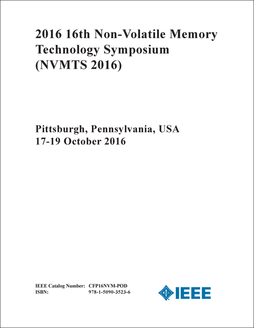 NON-VOLATILE MEMORY TECHNOLOGY SYMPOSIUM. 16TH 2016. (NVMTS 2016)