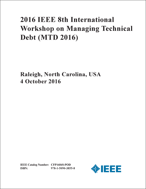 MANAGING TECHNICAL DEBT. IEEE INTERNATIONAL WORKSHOP. 8TH 2016. (MTD 2016)