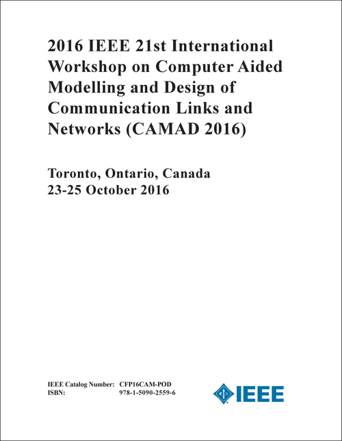 COMPUTER AIDED MODELLING AND DESIGN OF COMMUNICATION LINKS AND NETWORKS. IEEE INTERNATIONAL WORKSHOP. 21ST 2016. (CAMAD 2016)