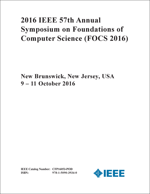 FOUNDATIONS OF COMPUTER SCIENCE. IEEE ANNUAL SYMPOSIUM. 57TH 2016. (FOCS 2016)