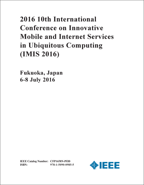 INNOVATIVE MOBILE AND INTERNET SERVICES IN UBIQUITOUS COMPUTING. INTERNATIONAL CONFERENCE. 10TH 2016. (IMIS 2016)