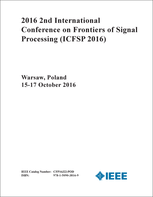 FRONTIERS OF SIGNAL PROCESSING. INTERNATIONAL CONFERENCE. 2ND 2016. (ICFSP 2016)