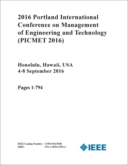 MANAGEMENT OF ENGINEERING AND TECHNOLOGY. PORTLAND INTERNATIONAL CONFERENCE. 2016. (PICMET 2016) (4 VOLS)