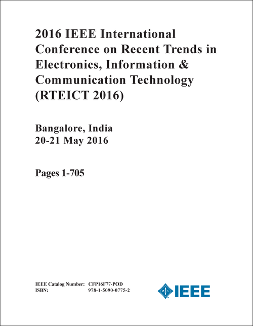 RECENT TRENDS IN ELECTRONICS, INFORMATION AND COMMUNICATION TECHNOLOGY. IEEE INTERNATIONAL CONFERENCE. 2016. (RTEICT 2016) (3 VOLS)