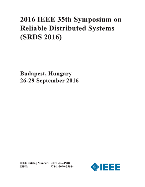 RELIABLE DISTRIBUTED SYSTEMS. IEEE SYMPOSIUM. 35TH 2016. (SRDS 2016)