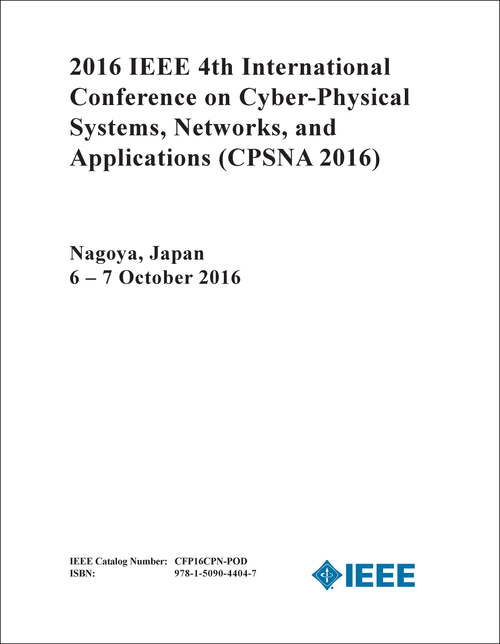 CYBER-PHYSICAL SYSTEMS, NETWORKS, AND APPLICATIONS. IEEE INTERNATIONAL CONFERENCE. 4TH 2016. (CPSNA 2016)