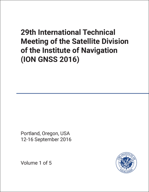 INSTITUTE OF NAVIGATION. SATELLITE DIVISION. INTERNATIONAL TECHNICAL MEETING. 29TH 2016. (ION GNSS 2016) (5 VOLS)