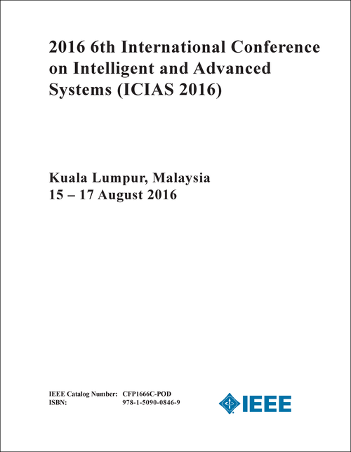 INTELLIGENT AND ADVANCED SYSTEMS. INTERNATIONAL CONFERENCE. 6TH 2016. (ICIAS 2016)