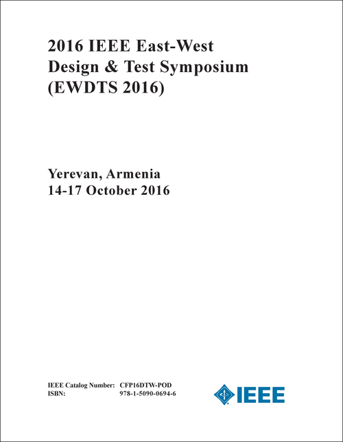DESIGN AND TEST SYMPOSIUM. IEEE EAST-WEST. 2016. (EWDTS 2016)