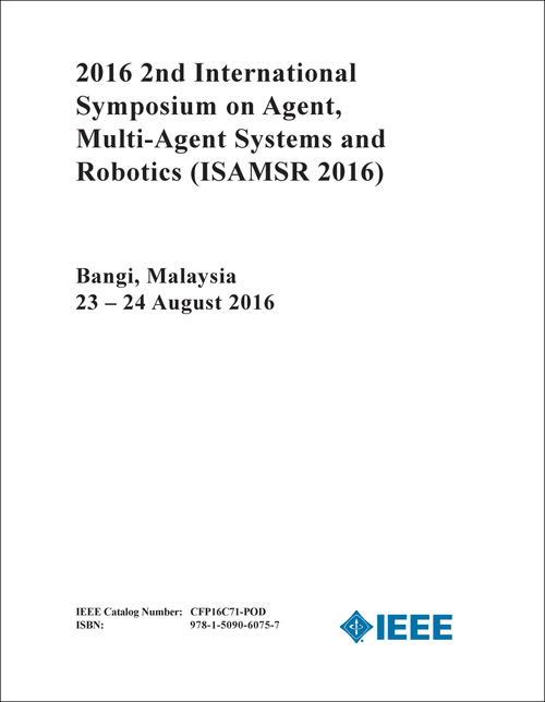 AGENT, MULTI-AGENT SYSTEMS AND ROBOTICS. INTERNATIONAL SYMPOSIUM. 2ND 2016. (ISAMSR 2016)