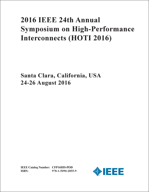 HIGH-PERFORMANCE INTERCONNECTS. IEEE ANNUAL SYMPOSIUM. 24TH 2016. (HOTI 2016)