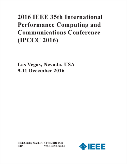 PERFORMANCE COMPUTING AND COMMUNICATIONS CONFERENCE. IEEE INTERNATIONAL. 35TH 2016. (IPCCC 2016)