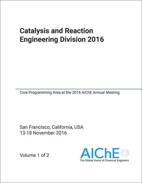 CATALYSIS AND REACTION ENGINEERING DIVISION. 2016. (2 VOLS) CORE PROGRAMMING AREA AT THE 2016 AICHE ANNUAL MEETING