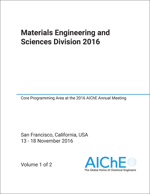 MATERIALS ENGINEERING AND SCIENCES DIVISION. 2016. (2 VOLS) CORE PROGRAMMING AREA AT THE 2016 AICHE ANNUAL MEETING