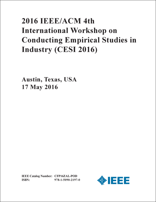 CONDUCTING EMPIRICAL STUDIES IN INDUSTRY. IEEE/ACM INTERNATIONAL WORKSHOP. 4TH 2016. (CESI 2016)