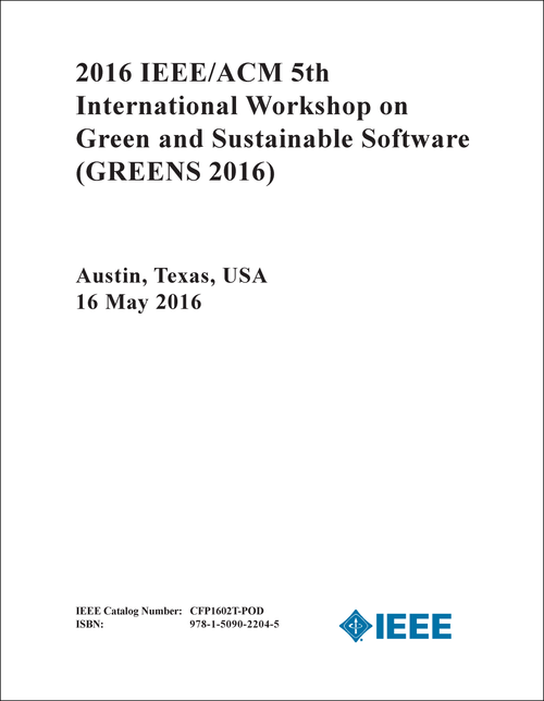 GREEN AND SUSTAINABLE SOFTWARE. IEEE/ACM INTERNATIONAL WORKSHOP. 5TH 2016. (GREENS 2016)
