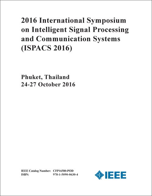 INTELLIGENT SIGNAL PROCESSING AND COMMUNICATION SYSTEMS. INTERNATIONAL SYMPOSIUM. 2016. (ISPACS 2016)