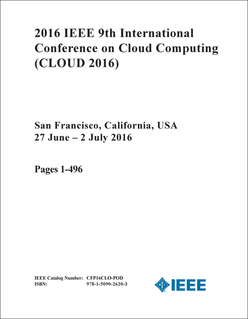 CLOUD COMPUTING. IEEE INTERNATIONAL CONFERENCE. 9TH 2016. (CLOUD 2016) (2 VOLS)