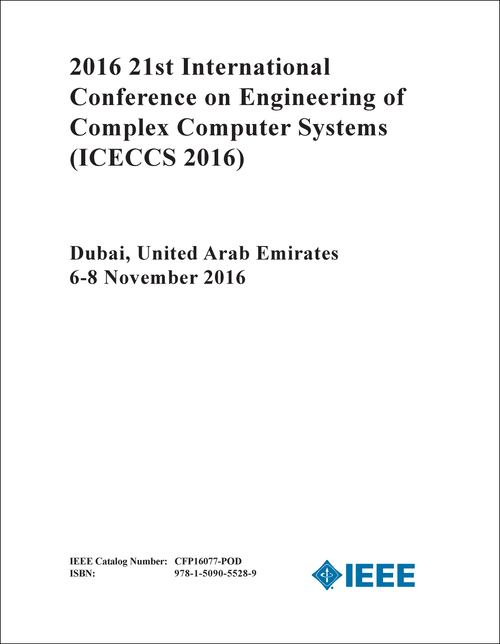 ENGINEERING OF COMPLEX COMPUTER SYSTEMS. INTERNATIONAL CONFERENCE. 21ST 2016. (ICECCS 2016)