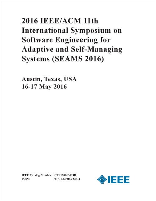 SOFTWARE ENGINEERING FOR ADAPTIVE AND SELF-MANAGING SYSTEMS. IEEE/ACM INTERNATIONAL SYMPOSIUM. 11TH 2016. (SEAMS 2016)