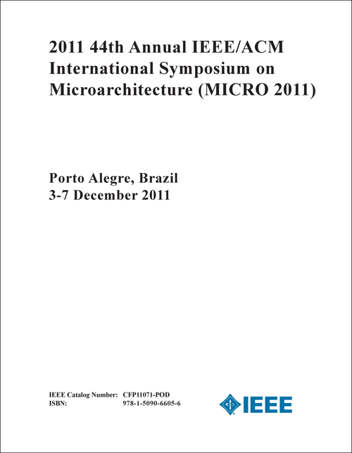 MICROARCHITECTURE. ANNUAL IEEE/ACM INTERNATIONAL SYMPOSIUM. 44TH 2011. (MICRO 2011)